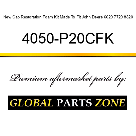 New Cab Restoration Foam Kit Made To Fit John Deere 6620 7720 8820 4050-P20CFK