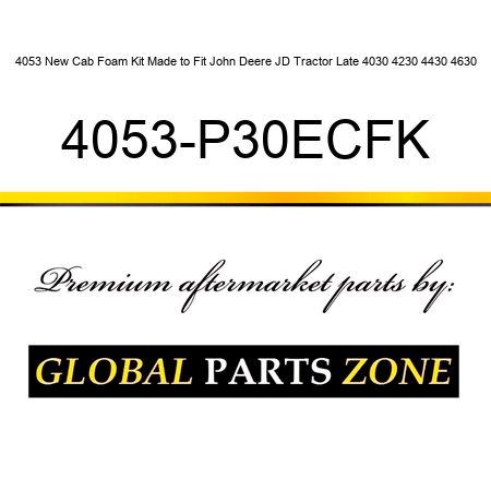 4053 New Cab Foam Kit Made to Fit John Deere JD Tractor Late 4030 4230 4430 4630 4053-P30ECFK