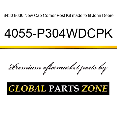 8430 8630 New Cab Corner Post Kit made to fit John Deere 4055-P304WDCPK