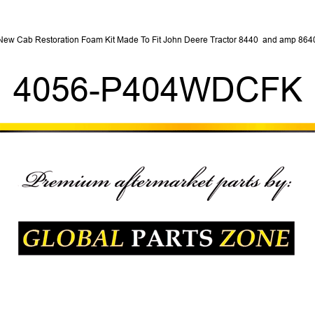 New Cab Restoration Foam Kit Made To Fit John Deere Tractor 8440 & 8640 4056-P404WDCFK