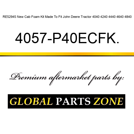 RE52945 New Cab Foam Kit Made To Fit John Deere Tractor 4040 4240 4440 4640 4840 4057-P40ECFK.