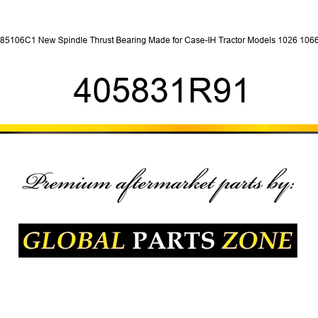 185106C1 New Spindle Thrust Bearing Made for Case-IH Tractor Models 1026 1066 + 405831R91