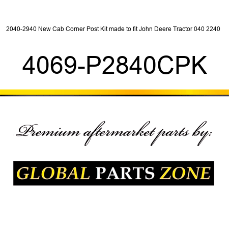 2040-2940 New Cab Corner Post Kit made to fit John Deere Tractor 040 2240++ 4069-P2840CPK