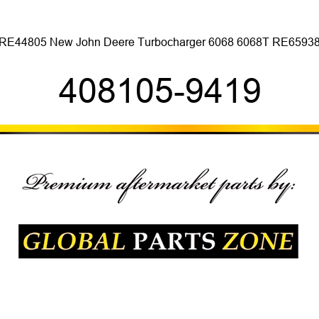 RE44805 New John Deere Turbocharger 6068 6068T RE65938 408105-9419