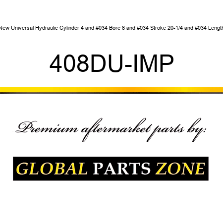 New Universal Hydraulic Cylinder 4" Bore 8" Stroke 20-1/4" Length 408DU-IMP