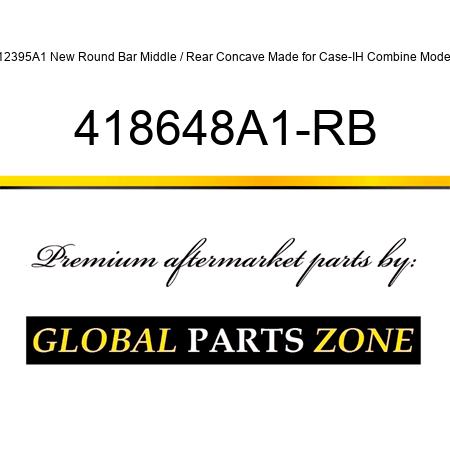 412395A1 New Round Bar Middle / Rear Concave Made for Case-IH Combine Models 418648A1-RB