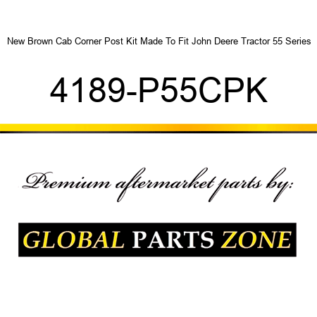 New Brown Cab Corner Post Kit Made To Fit John Deere Tractor 55 Series 4189-P55CPK