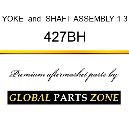 YOKE & SHAFT ASSEMBLY 1 3 427BH