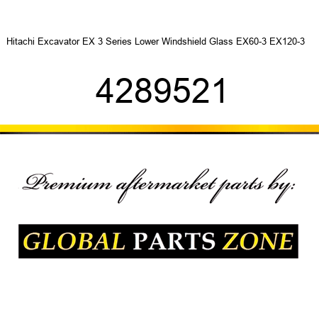Hitachi Excavator EX 3 Series Lower Windshield Glass EX60-3 EX120-3 ++ 4289521