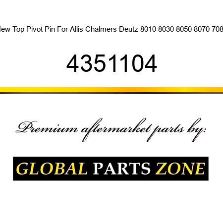 New Top Pivot Pin For Allis Chalmers Deutz 8010 8030 8050 8070 7085 4351104