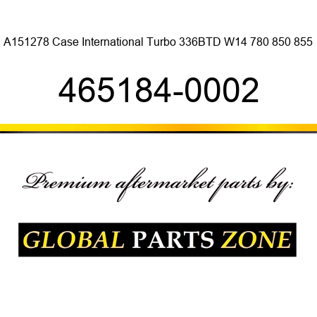 A151278 Case International Turbo 336BTD W14 780 850 855 465184-0002
