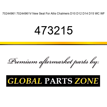 70244961 70244961V New Seal For Allis Chalmers D10 D12 D14 D15 WC WF 473215