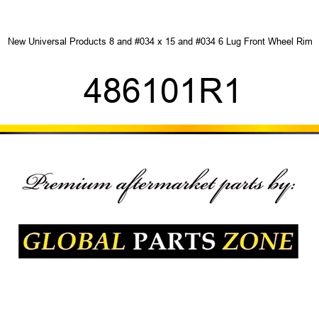 New Universal Products 8" x 15" 6 Lug Front Wheel Rim 486101R1