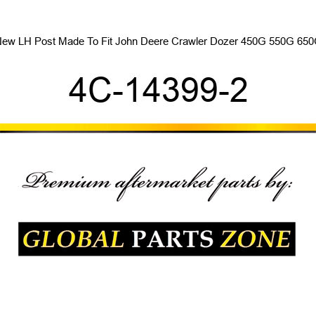 New LH Post Made To Fit John Deere Crawler Dozer 450G 550G 650G 4C-14399-2