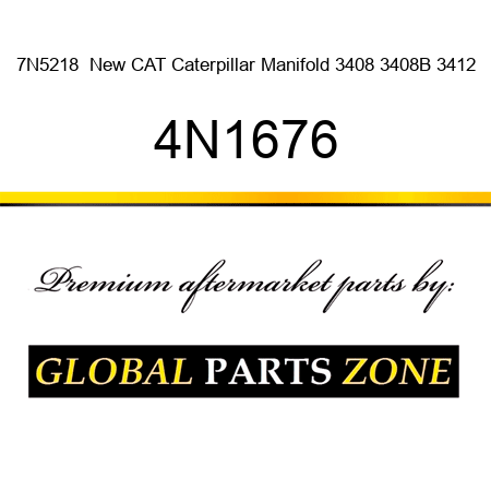 7N5218  New CAT Caterpillar Manifold 3408 3408B 3412 4N1676