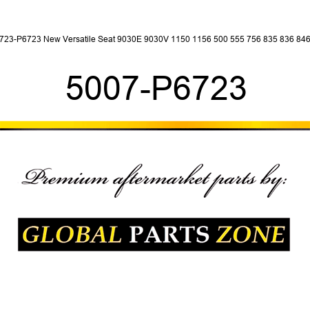 6723-P6723 New Versatile Seat 9030E 9030V 1150 1156 500 555 756 835 836 846 + 5007-P6723