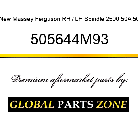 New Massey Ferguson RH / LH Spindle 2500 50A 50 505644M93