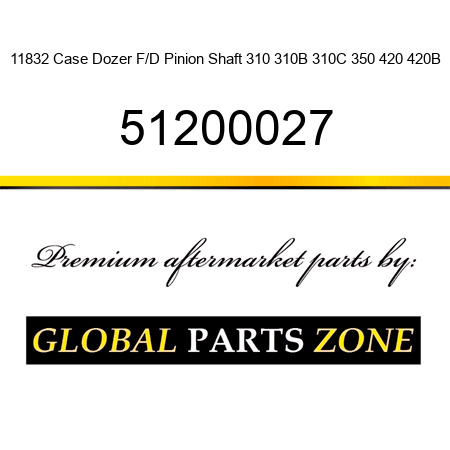 11832 Case Dozer F/D Pinion Shaft 310 310B 310C 350 420 420B 51200027
