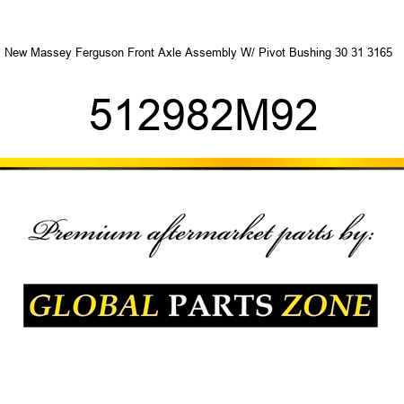 New Massey Ferguson Front Axle Assembly W/ Pivot Bushing 30 31 3165 + 512982M92