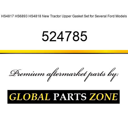 HS4817 HS6893 HS4818 New Tractor Upper Gasket Set for Several Ford Models 524785