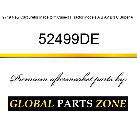 9749 New Carburetor Made to fit Case-IH Tractor Models A B AV BN C Super A + 52499DE