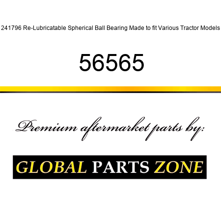 241796 Re-Lubricatable Spherical Ball Bearing Made to fit Various Tractor Models 56565