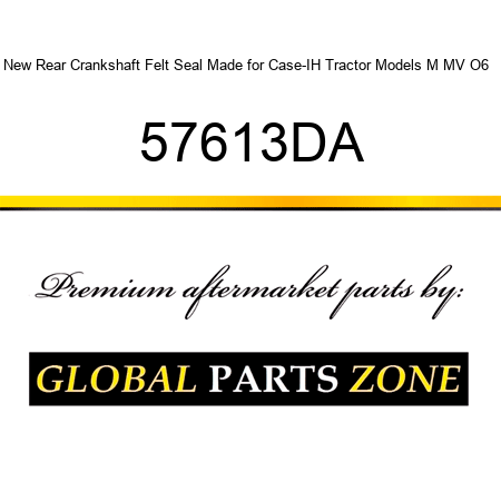 New Rear Crankshaft Felt Seal Made for Case-IH Tractor Models M MV O6 + 57613DA