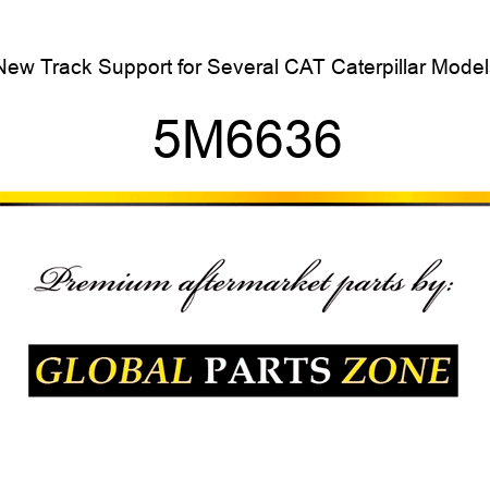 New Track Support for Several CAT Caterpillar Models 5M6636