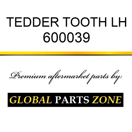 TEDDER TOOTH LH 600039