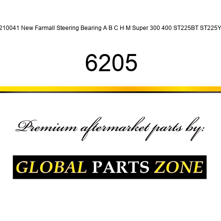 210041 New Farmall Steering Bearing A B C H M Super 300 400 ST225BT ST225Y 6205