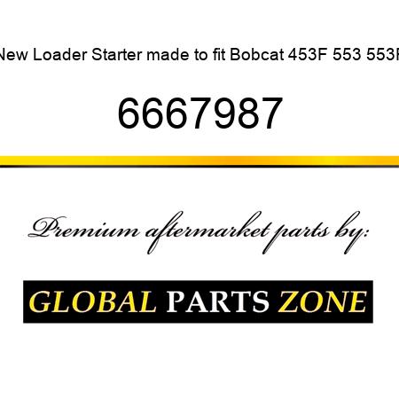 New Loader Starter made to fit Bobcat 453F 553 553F 6667987