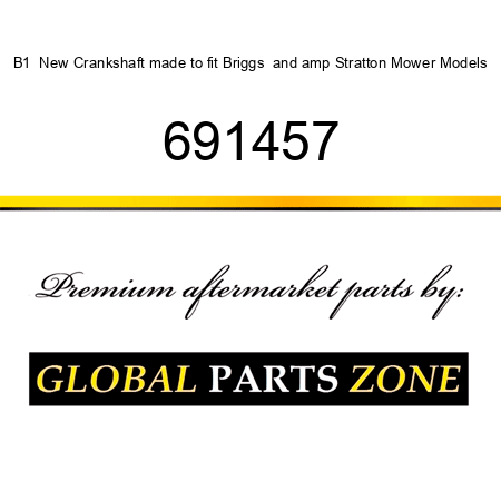 B1  New Crankshaft made to fit Briggs & Stratton Mower Models 691457