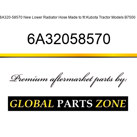 6A320-58570 New Lower Radiator Hose Made to fit Kubota Tractor Models B7500 + 6A32058570