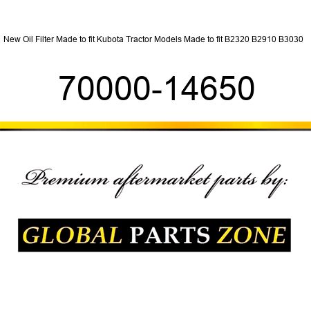 New Oil Filter Made to fit Kubota Tractor Models Made to fit B2320 B2910 B3030 + 70000-14650