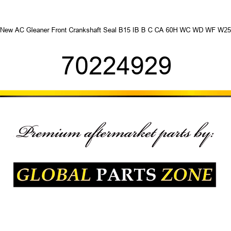 New AC Gleaner Front Crankshaft Seal B15 IB B C CA 60H WC WD WF W25 70224929