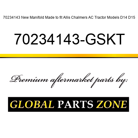 70234143 New Manifold Made to fit Allis Chalmers AC Tractor Models D14 D15 70234143-GSKT