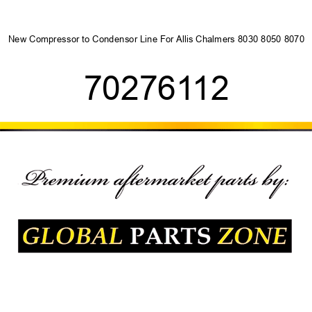 New Compressor to Condensor Line For Allis Chalmers 8030 8050 8070 70276112