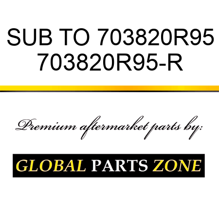 SUB TO 703820R95 703820R95-R