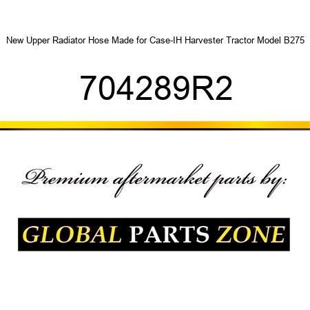 New Upper Radiator Hose Made for Case-IH Harvester Tractor Model B275 704289R2