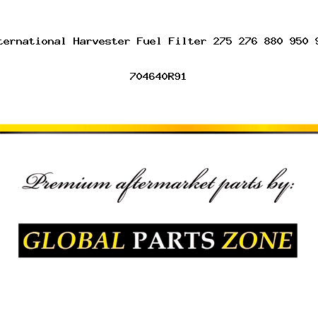 Case / International Harvester Fuel Filter 275 276 880 950 990 B250 + 704640R91