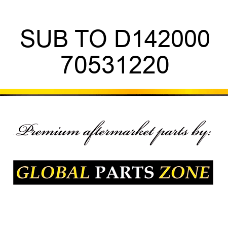 SUB TO D142000 70531220