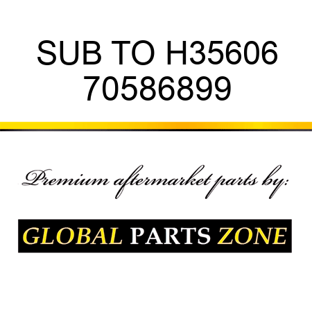 SUB TO H35606 70586899