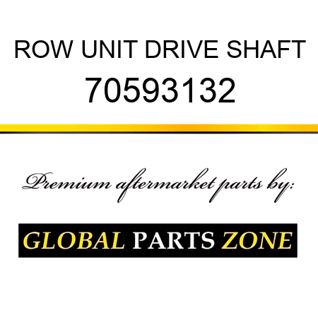 ROW UNIT DRIVE SHAFT 70593132