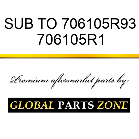 SUB TO 706105R93 706105R1