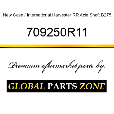 New Case / International Harvester RR Axle Shaft B275 709250R11