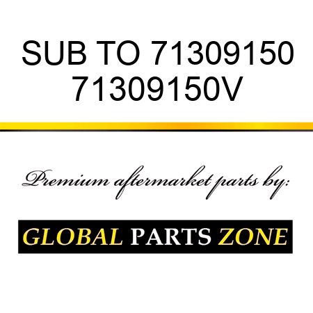 SUB TO 71309150 71309150V