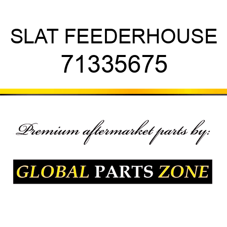 SLAT FEEDERHOUSE 71335675