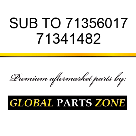 SUB TO 71356017 71341482