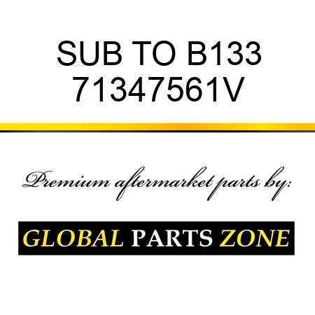 SUB TO B133 71347561V