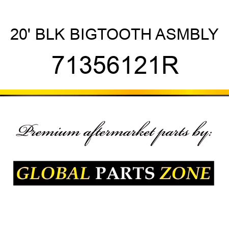 20' BLK BIGTOOTH ASMBLY 71356121R